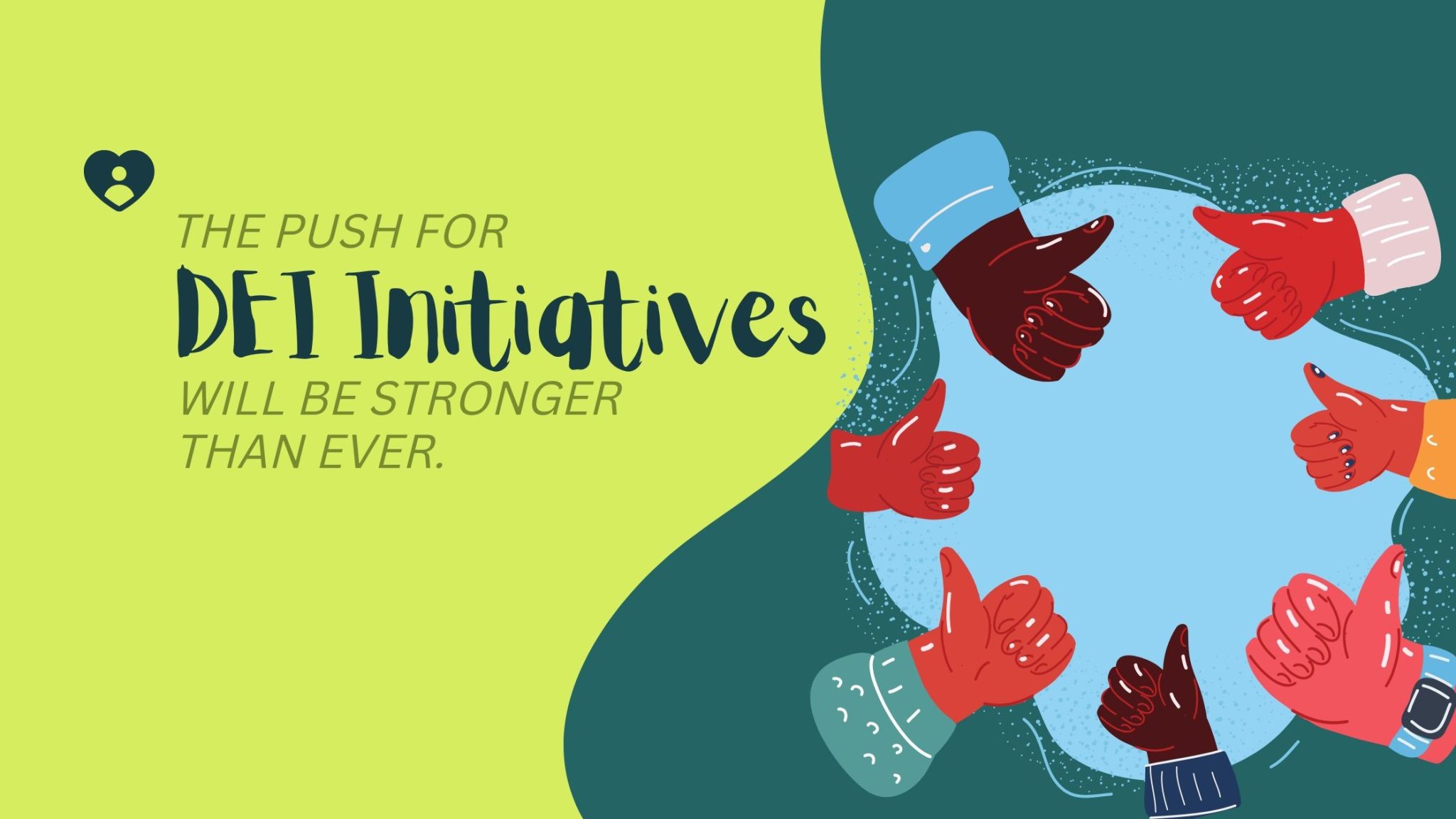 The Push for DEI Initiatives Will Be Stronger Than Ever.