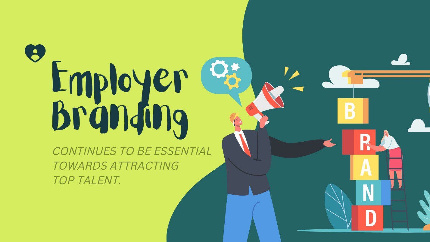 Employer Branding Continues to be Essential Towards Attracting Top Talent.