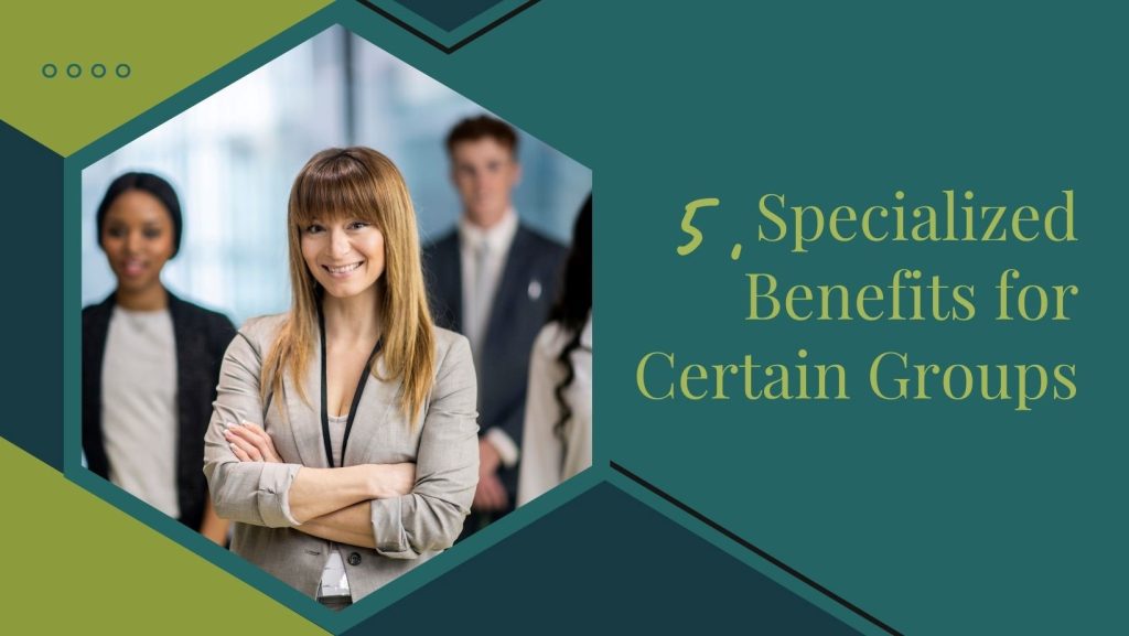 Specialized Benefits For Certain Groups